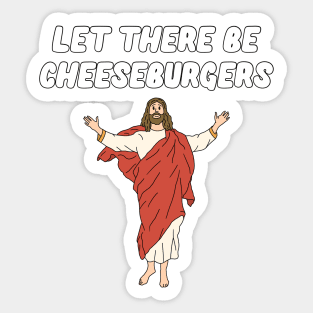 Let There Be Cheeseburgers Sticker